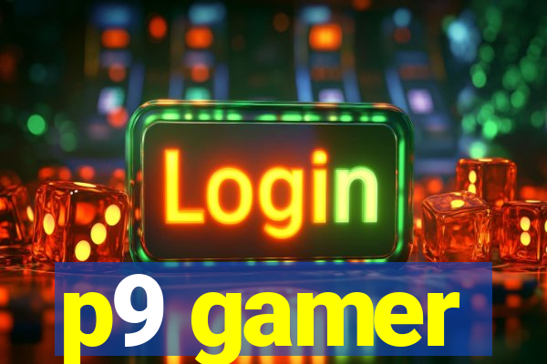 p9 gamer